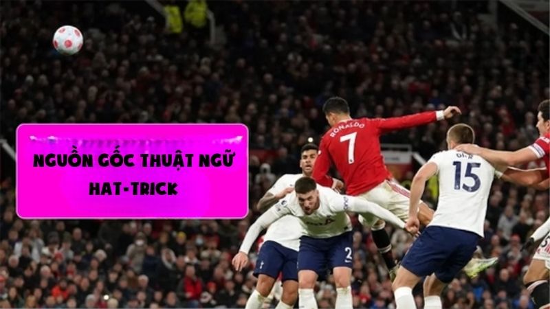 Hat-trick là gì? Khám phá nguồn gốc và kỷ lục hat-trick trong bóng đá