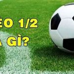 Cách chơi kèo chấp 1/2 và bí quyết thắng kèo hiệu quả