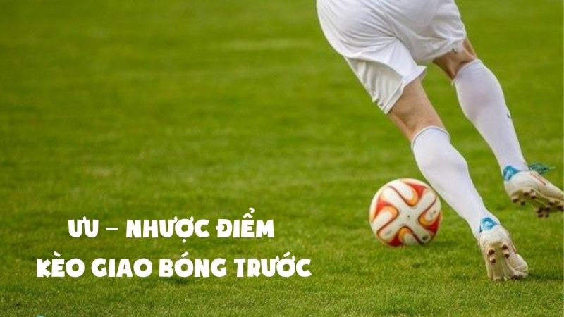 Giải Mã Kèo Giao Bóng Trước: Đơn Giản Mà Hiệu Quả Bất Ngờ