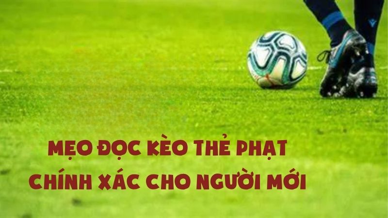 Kèo Thẻ Phạt Là Gì? Mẹo Soi Kèo Hiệu Quả Cho Người Mới